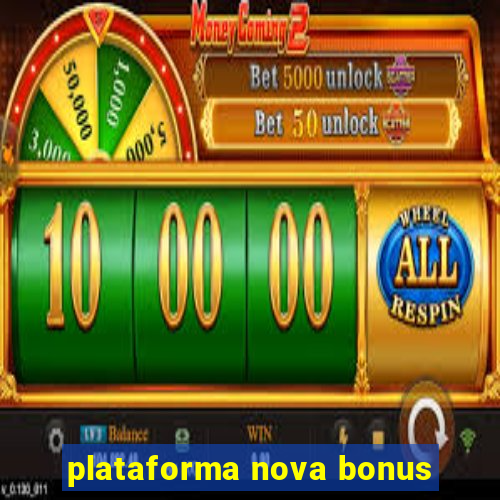 plataforma nova bonus